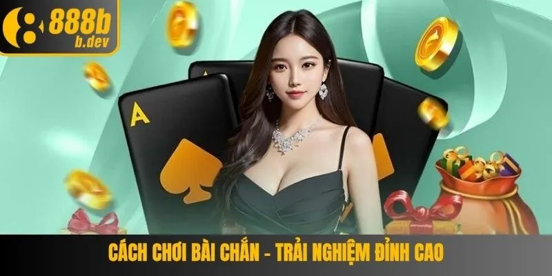 Cách Chơi Bài Chắn – Trải Nghiệm Cá Cược Đỉnh Cao, Thắng Lớn 2 Cách Chơi Bài Chắn