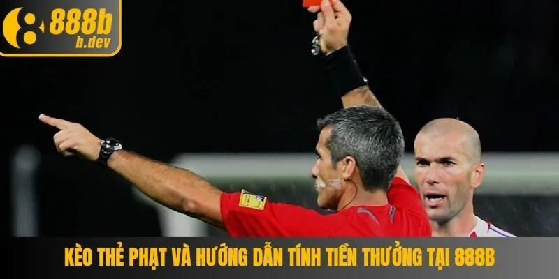 Kèo thẻ phạt và hướng dẫn tính tiền thưởng tại 888b 2 Kèo thẻ phạt
