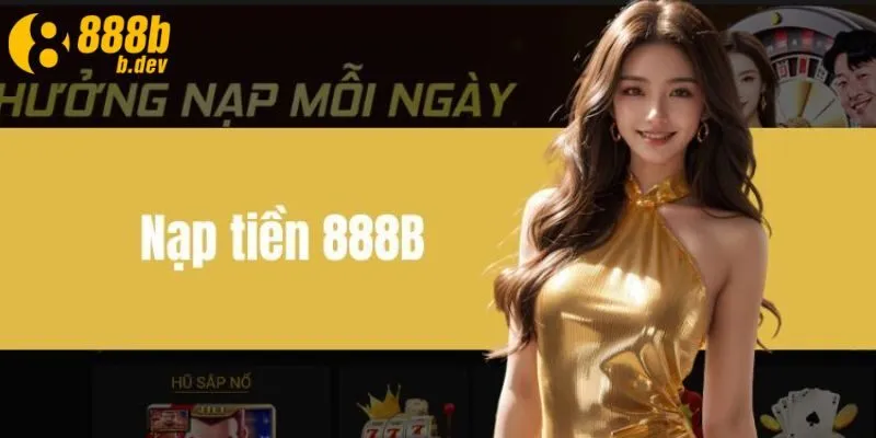 Nạp Tiền 888b – Cơ Hội Vàng Cho Mọi Hội Viên Cá Cược 3 Tổng hợp các phương thức để nạp tiền vào 888b