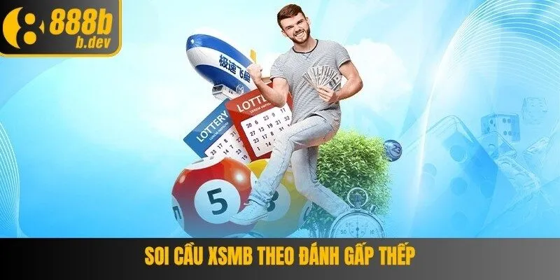 Xổ Số Miền Bắc - Kinh Nghiệm Đặt Cược Thắng Lớn tại 888B 4 Soi cầu XSMB theo phương pháp đánh gấp thếp
